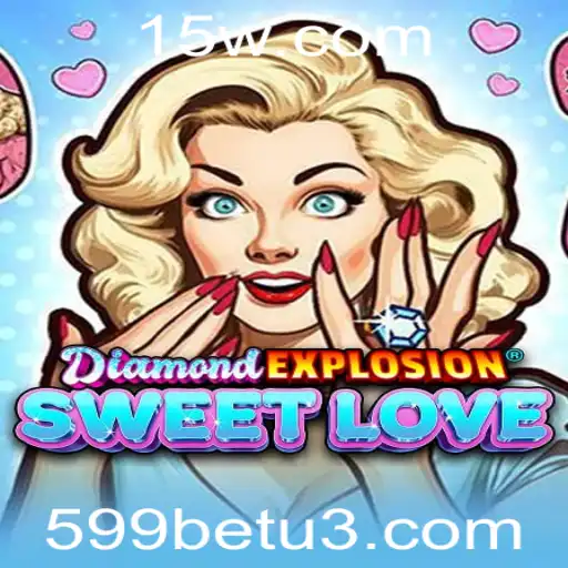 Descubra as Emoções de DiamondExplosionSweetLove e a Estratégia do 599bet
